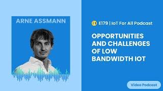 Opportunities and Challenges of Low Bandwidth IoT | 1NCE GmbH's Arne Assmann | E179