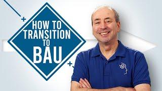 How to Transition to Business as Usual - BAU