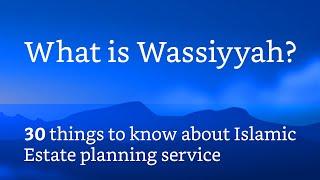 What is Wassiyyah?  - 30 things to know about Islamic estate planning service offered by Wassiyyah