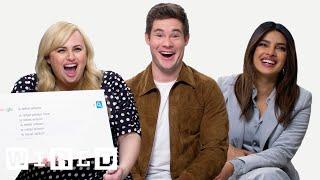 Priyanka Chopra, Rebel Wilson & Adam Devine Answer the Web's Most Searched Questions | WIRED