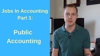 Public Accounting: Jobs in Accounting, Part 1