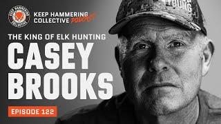 The King of Elk Hunting: Casey Brooks | Keep Hammering Collective | Episode 122