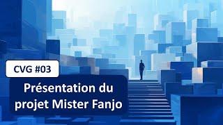 CVG #3 : Présentation du projet Mister Fanjo