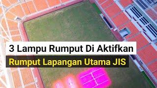 3 lampu rumput growlight jis di aktifkan & kondisi rumput lapangan jakarta international stadium