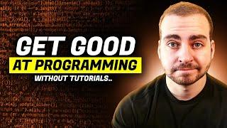 How To Get Good at Programming - Without Tutorial Hell...