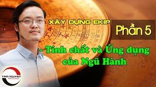 XÂY DỰNG EKIP LÀM VIỆC - P5: Tính Chất & Ứng dụng của Ngũ Hành | Phong Thủy Tam Nguyên