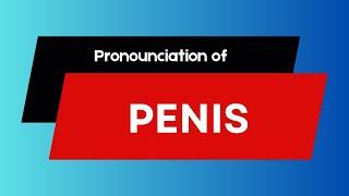 How to Pronounce Penis | How to Say Penis