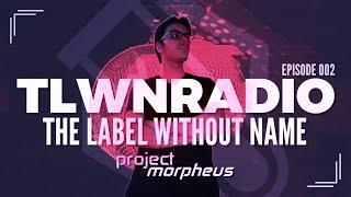 The Label Without Name pres. TLWNRADIO #002 ft. Project Morpheus