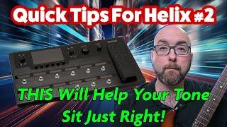 QUICK TIPS FOR HELIX #2 | THIS Will Help Your Tone Sit Just Right!