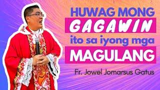 *SOBRANG NAKAKAIYAK HOMILY* HUWAG MONG GAGAWIN ITO SA IYONG MAGULANG || FR. JOWEL GATUS