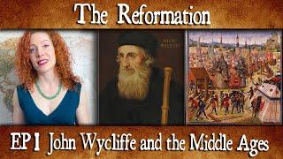 The Reformation Episode 1: John Wycliffe and the Middle Ages