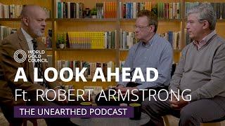 U.S. Politics, Economics, and Gold Markets with Robert Armstrong | The Unearthed Podcast