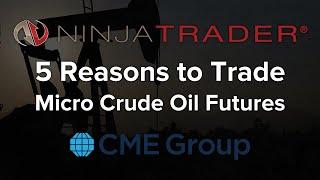 5 Reasons to Trade Micro Crude Oil Futures