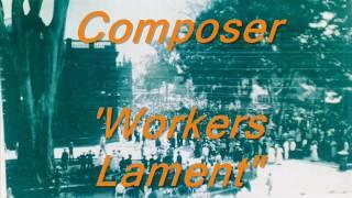 Composer - "Workers Lament"