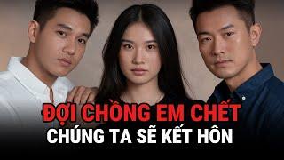 Đợi Chồng Em Chê't Chúng Ta Sẽ Kết Hôn - Kỳ Án Trung Quốc - Giải Mã Bí Ẩn