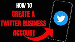 How to Create a Twitter Business Account: Step-by-Step Guide