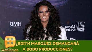 ¿Edith Marquez demandará a Bobo Producciones? | Programa del 18 de junio de 2020 | Ventaneando