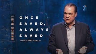 DANGEROUS BELIEF: Once Saved, Always Saved | Pastor Mark Cowart
