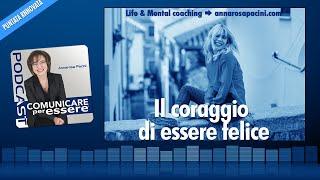 Il coraggio di essere felice - dr.ssa Annarosa Pacini - Coaching valoriale - Podcast