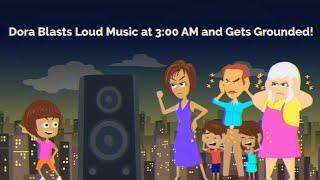 Dora Blasts Loud Music at 3:00 AM and Gets Grounded!