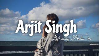 Arijit Singh Mashup 2023 | Slow + Reverb | Babu 4u | #lofi #music #bollywood #trending #instagram
