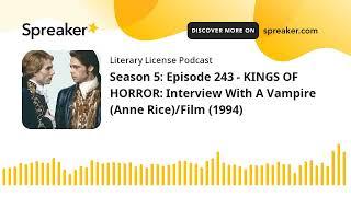 Season 5: Episode 243 - KINGS OF HORROR: Interview With A Vampire (Anne Rice)/Film (1994)