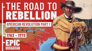 The American Revolution Part 1 - The Road to Rebellion