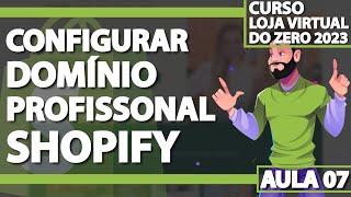 Aula 07 - Configurar domínio profissional no Shopify - LOJA VIRTUAL DO ZERO 2023