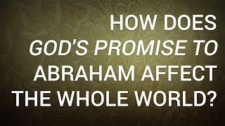 How Does God's Promise to Abraham Affect the Whole World?