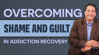 Overcoming Shame & Guilt in Addiction Recovery