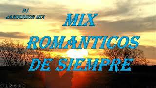 MIX Románticos de siempre.. DJ JANDERSON MIX.