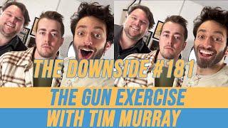 The Gun Exercise with Tim Murray | The Downside with Gianmarco Soresi #181 | Comedy Podcast