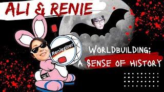 Ali & Renie: BUILDING WORLDS- A Sense of History in Your Fiction