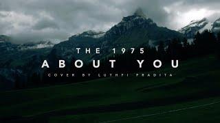 The 1975 - About You (Cover by Luthfi Pradita)