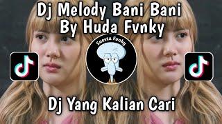 DJ MELODY BANI BANI BY HUDA FVNKY VIRAL TIKTOK TERBARU 2024 YANG KALIAN CARI !!