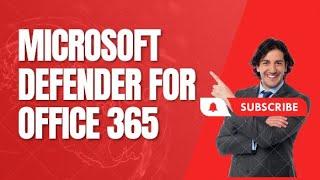 MICROSOFT DEFENDER FOR OFFICE 365.