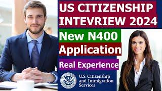 US Citizenship Interview 2024 by real case from applicant (New N400 Form, Civics Test, English Test)