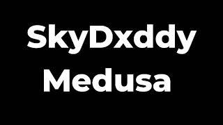 SkyDxddy - Medusa Lyrics