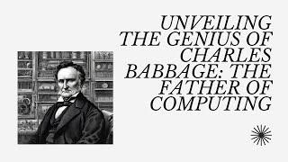 Charles Babbage: The Father of Computing