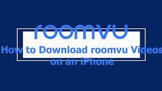 How to download roomvu videos on an iphone