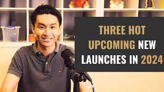 3 Hot New Upcoming Condo Launches in Singapore (2H2024)