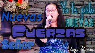 Nuevas Fuerzas Señor ( Susanny Garcia)