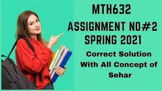 MTH632 Assignment No # 2  Correct Solution Spring 2021