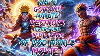 What if Godlike Naruto Destroys Everyone in Village of Dxd World ?Movie 1