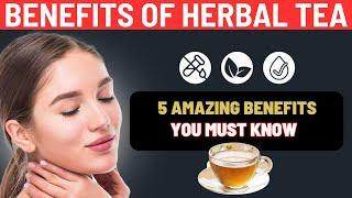 5 Amazing Benefits of Drinking Herbal Tea | Benefits of Drinking Herbal Tea |