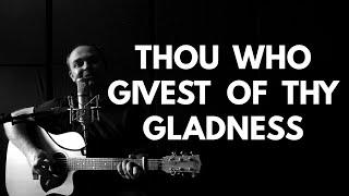 Thou Who Givest of Thy Gladness | An unknown Hymn