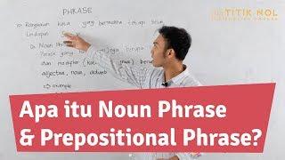 Belajar Bahasa Inggris - Apa itu Noun Phrase & Prepositional Phrase?