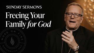 Freeing Your Family for God - Bishop Barron's Sunday Sermon