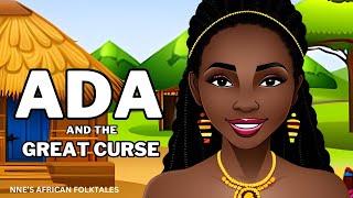 ADA AND THE GREAT CURSE (An African Folktale Story)