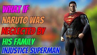 What if naruto was neglected by his family injustice superman powers part 1